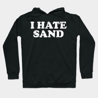 I Hate Sand Funny Desert Deployment Hater Hoodie